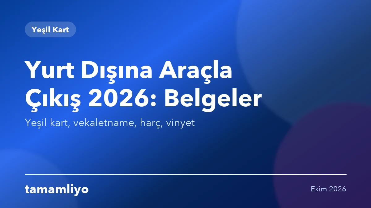 Yurt Dışına Araçla Çıkış 2026: Gerekli Belgeler ve Masraflar