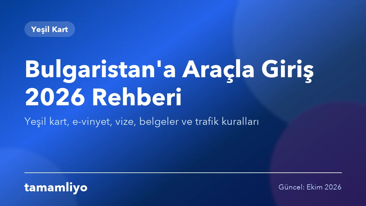 Bulgaristan'a Araçla Giriş 2026: Yeşil Kart, Vinyet, Vize
