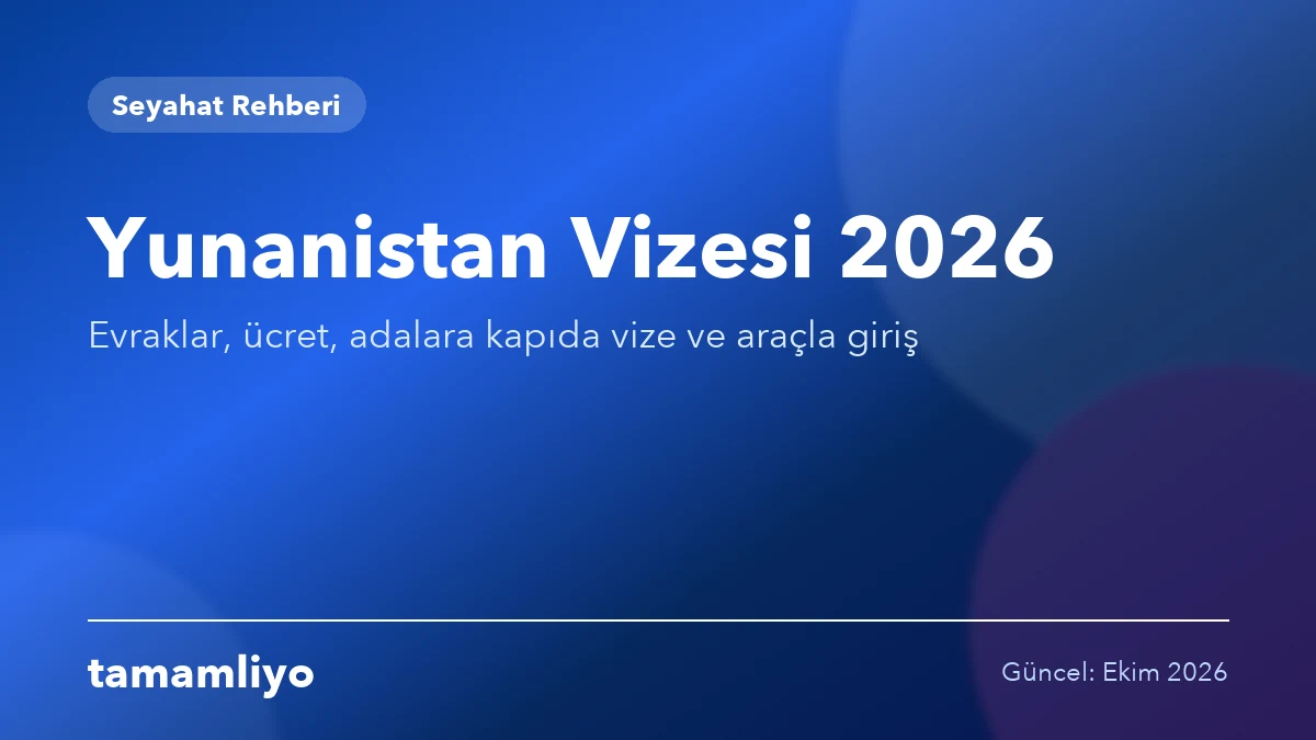 Yunanistan Vizesi 2026: Evraklar, Ücret ve Kapıda Vize