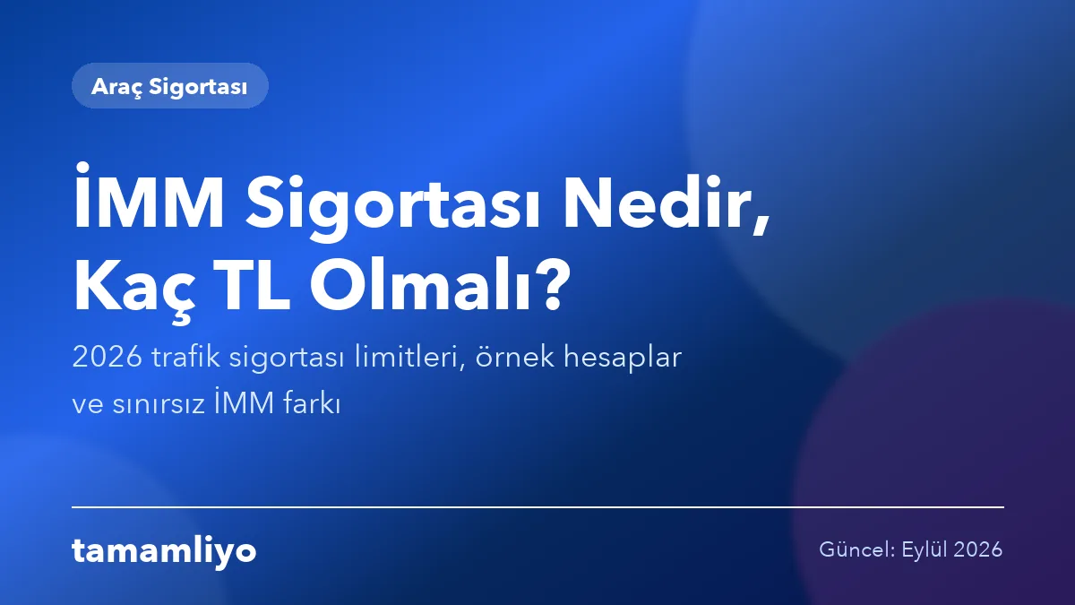 İMM Sigortası Nedir, Kaç TL Olmalı? 2026 Rehberi