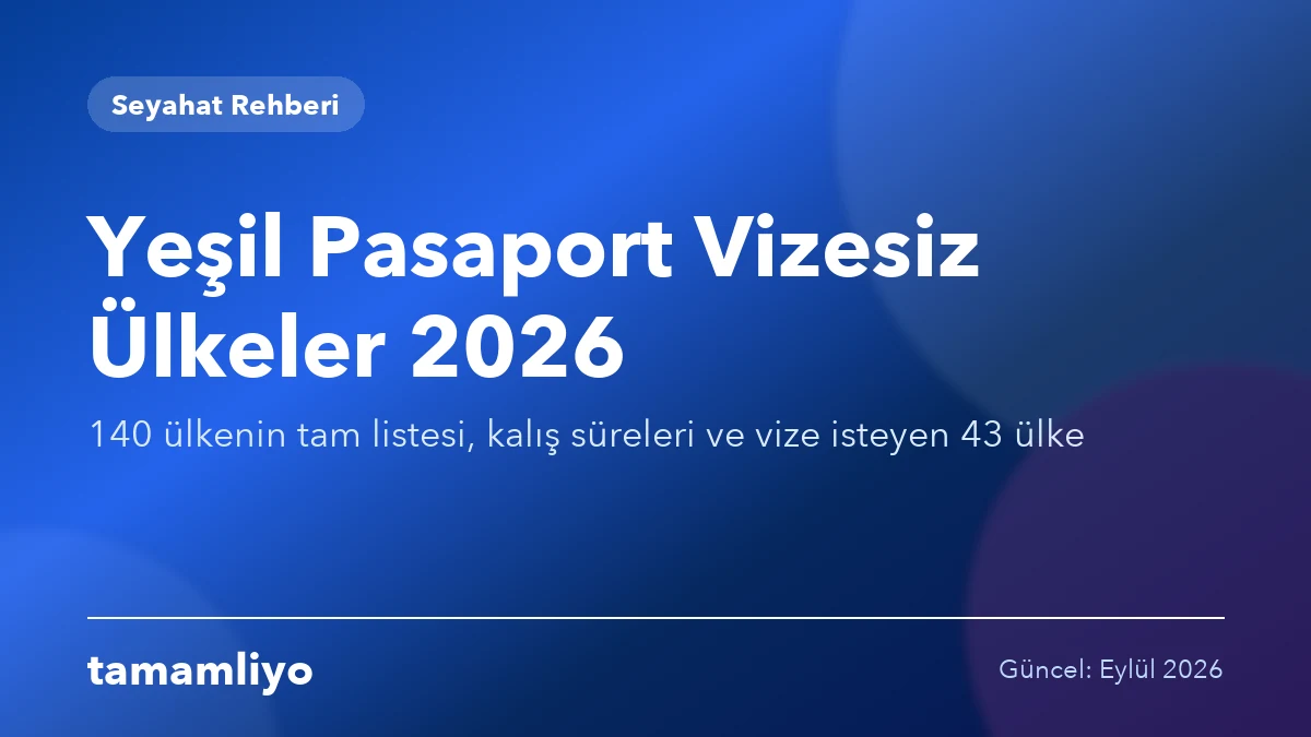 Yeşil Pasaport Vizesiz Ülkeler 2026: 140 Ülkenin Tam Listesi
